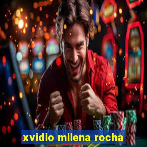 xvidio milena rocha