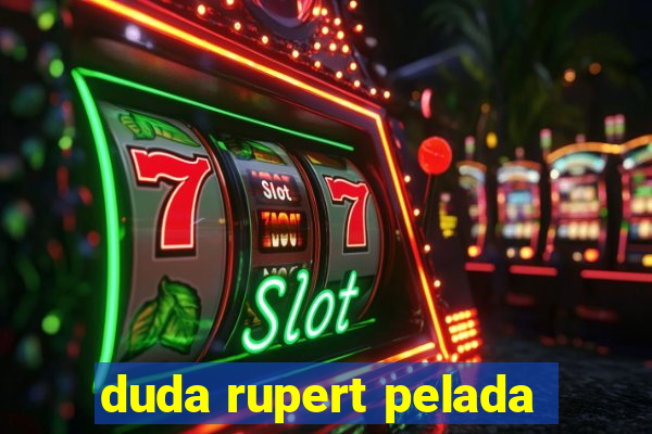 duda rupert pelada