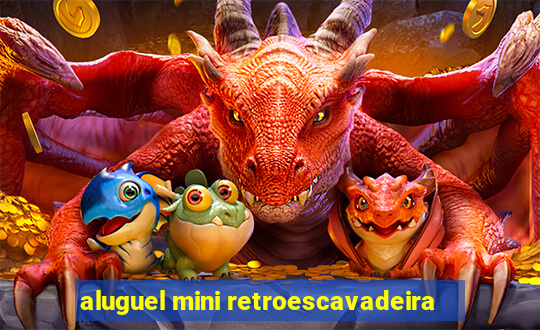 aluguel mini retroescavadeira