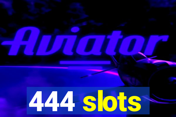 444 slots