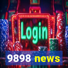 9898 news