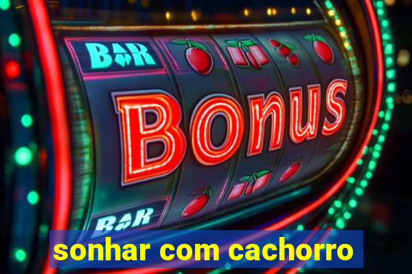 sonhar com cachorro