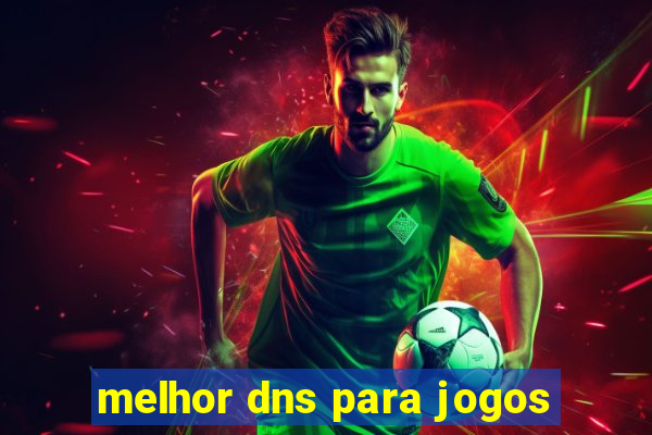 melhor dns para jogos