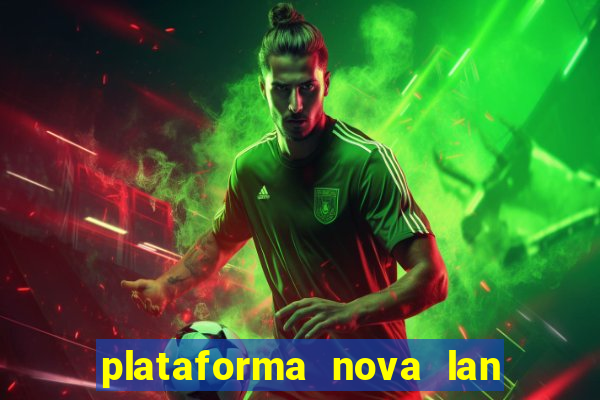 plataforma nova lan  ada hoje 2024