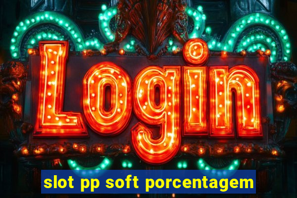 slot pp soft porcentagem