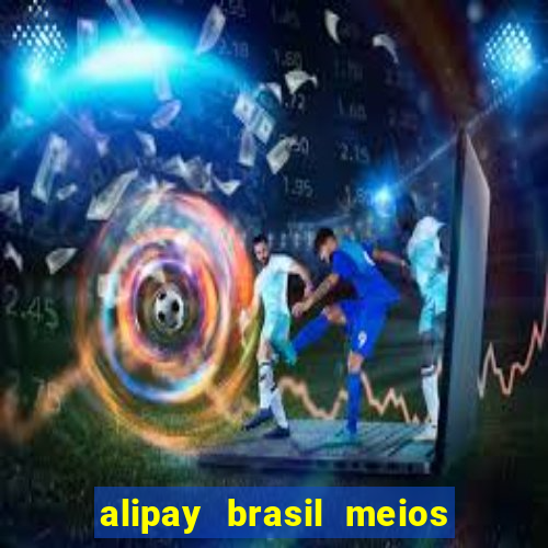 alipay brasil meios de pagamento ltda