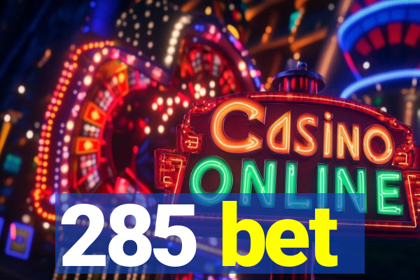 285 bet