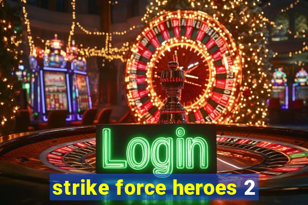 strike force heroes 2