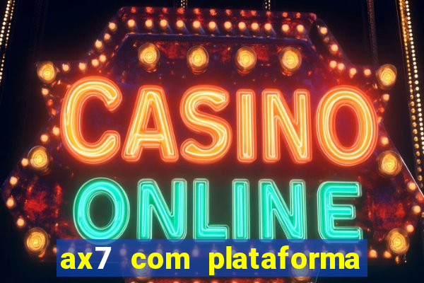 ax7 com plataforma de jogos
