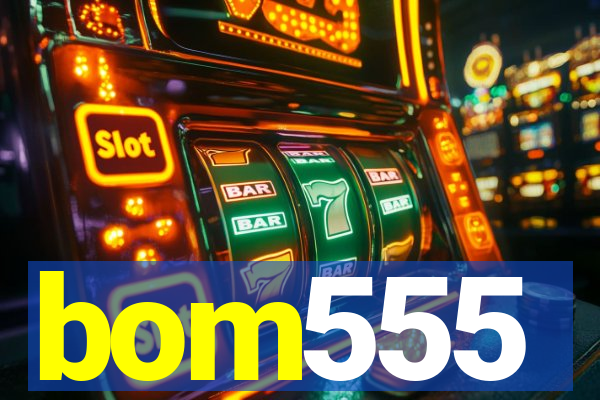 bom555