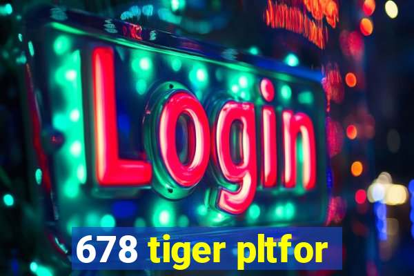 678 tiger pltfor