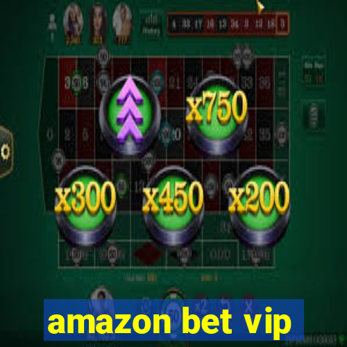 amazon bet vip