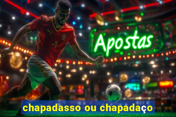 chapadasso ou chapadaço