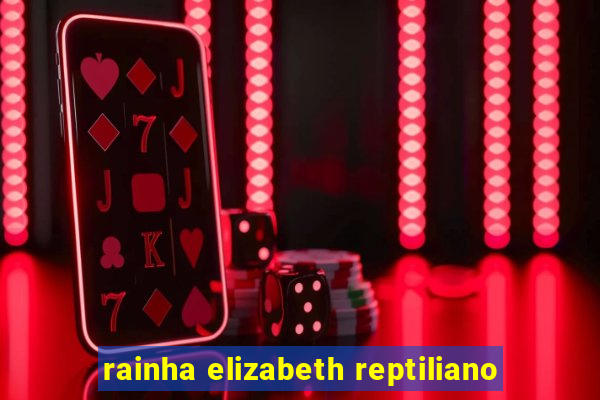 rainha elizabeth reptiliano