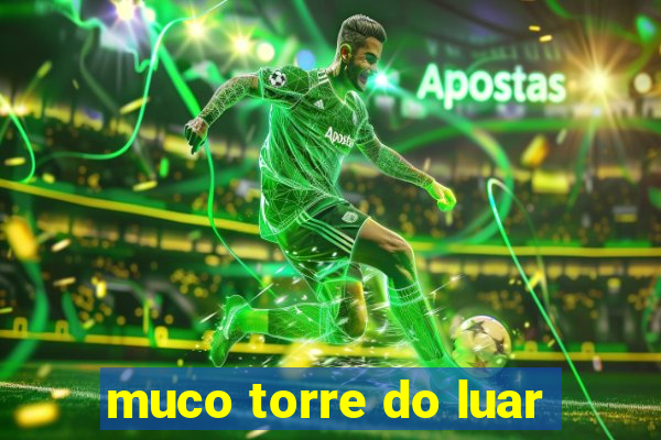 muco torre do luar