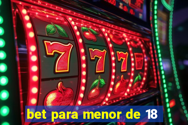 bet para menor de 18
