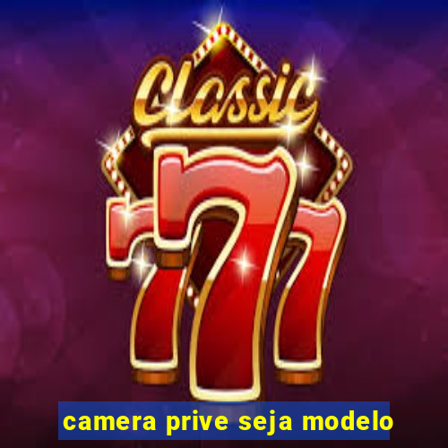 camera prive seja modelo
