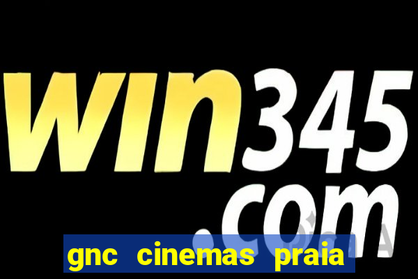 gnc cinemas praia de belas