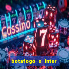botafogo x inter onde assistir