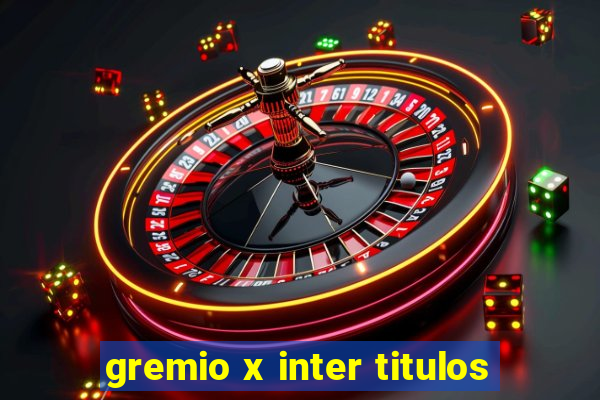 gremio x inter titulos