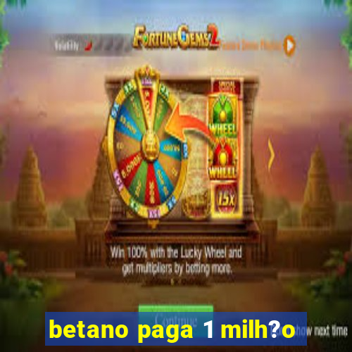 betano paga 1 milh?o