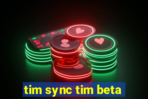 tim sync tim beta
