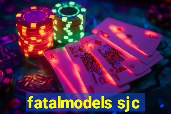 fatalmodels sjc
