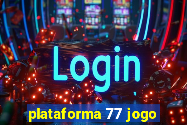 plataforma 77 jogo
