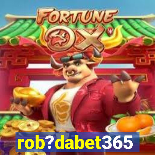 rob?dabet365
