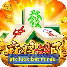 pix luck bet mines