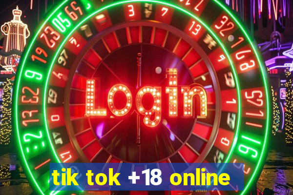 tik tok +18 online