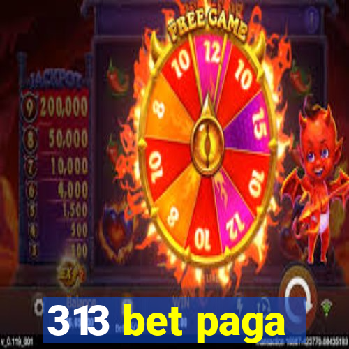 313 bet paga