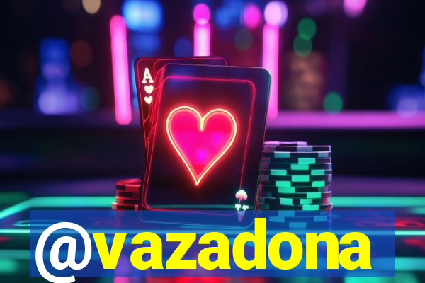 @vazadona