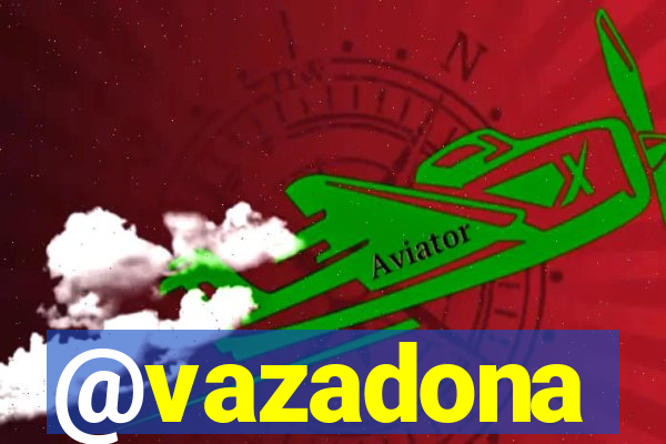 @vazadona