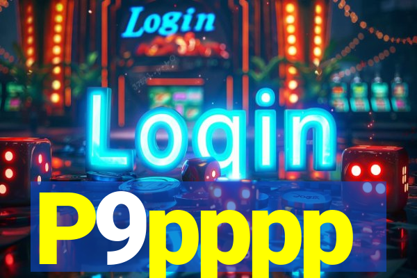 P9pppp