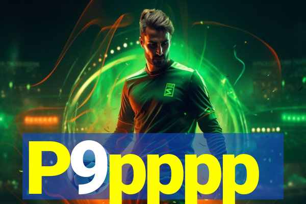 P9pppp