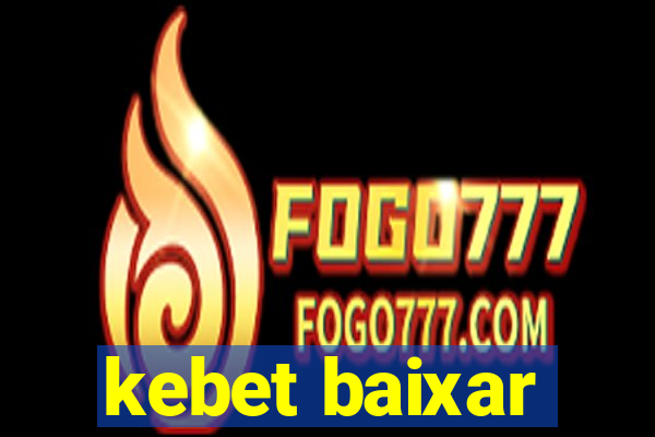 kebet baixar