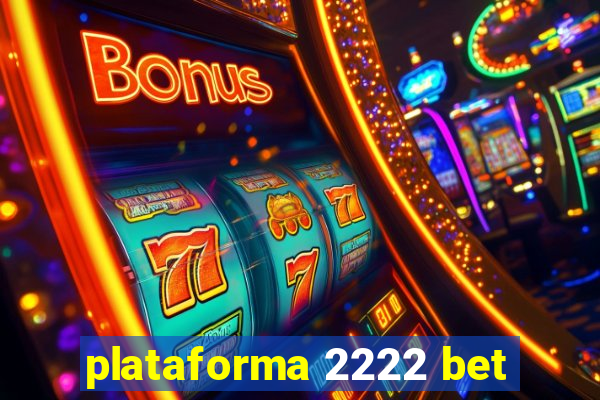 plataforma 2222 bet