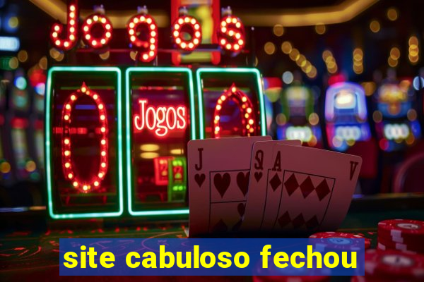 site cabuloso fechou