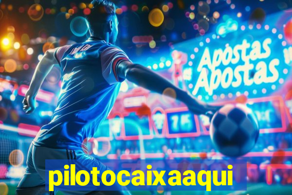 pilotocaixaaqui