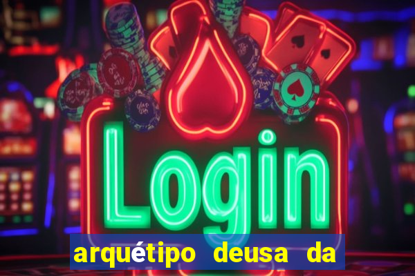 arquétipo deusa da fortuna como ativar