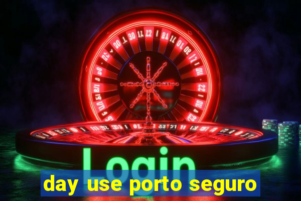 day use porto seguro