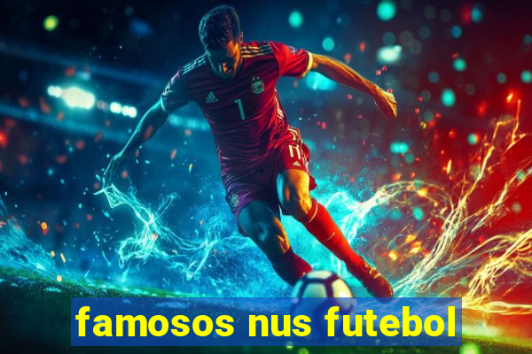 famosos nus futebol