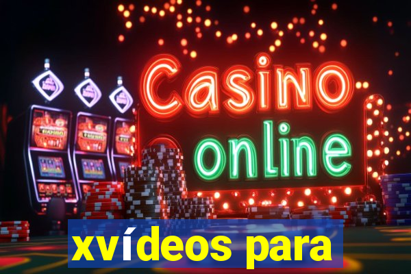 xvídeos para