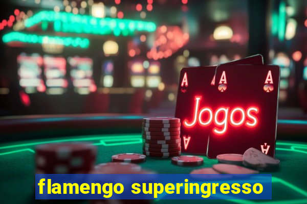 flamengo superingresso