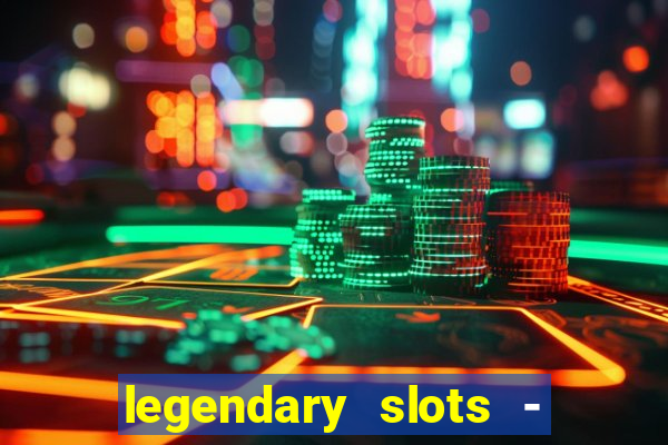 legendary slots - casino games