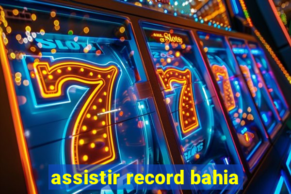 assistir record bahia