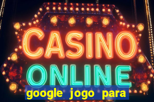 google jogo para ganhar dinheiro