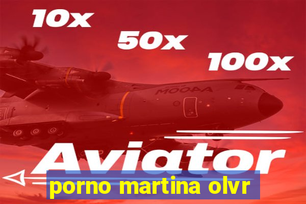 porno martina olvr