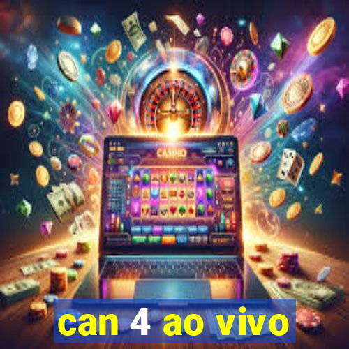 can 4 ao vivo